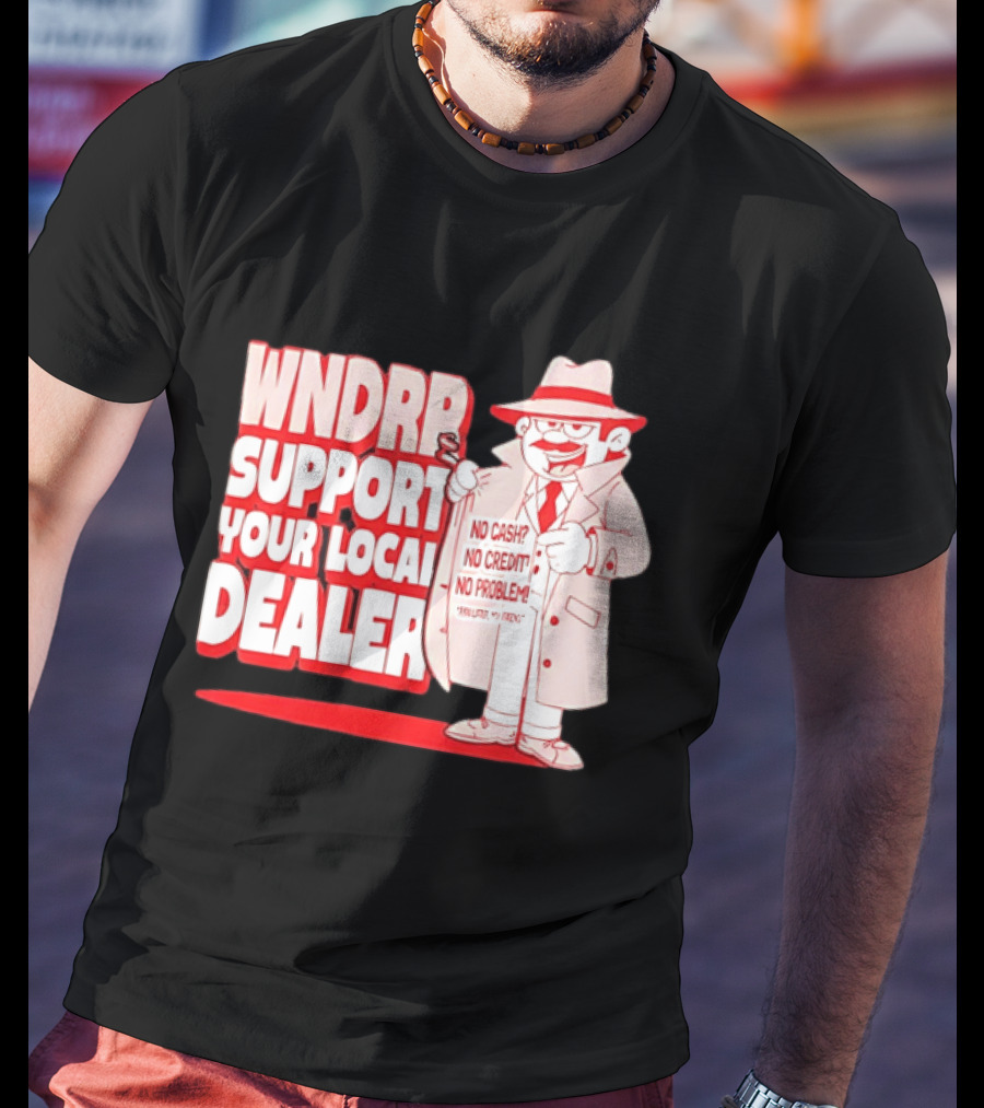 WNDPR Support Your Local Dealer No Cash No Credit No Problem T-Shirt