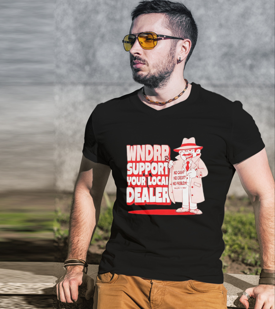 WNDPR Support Your Local Dealer No Cash No Credit No Problem T-Shirt