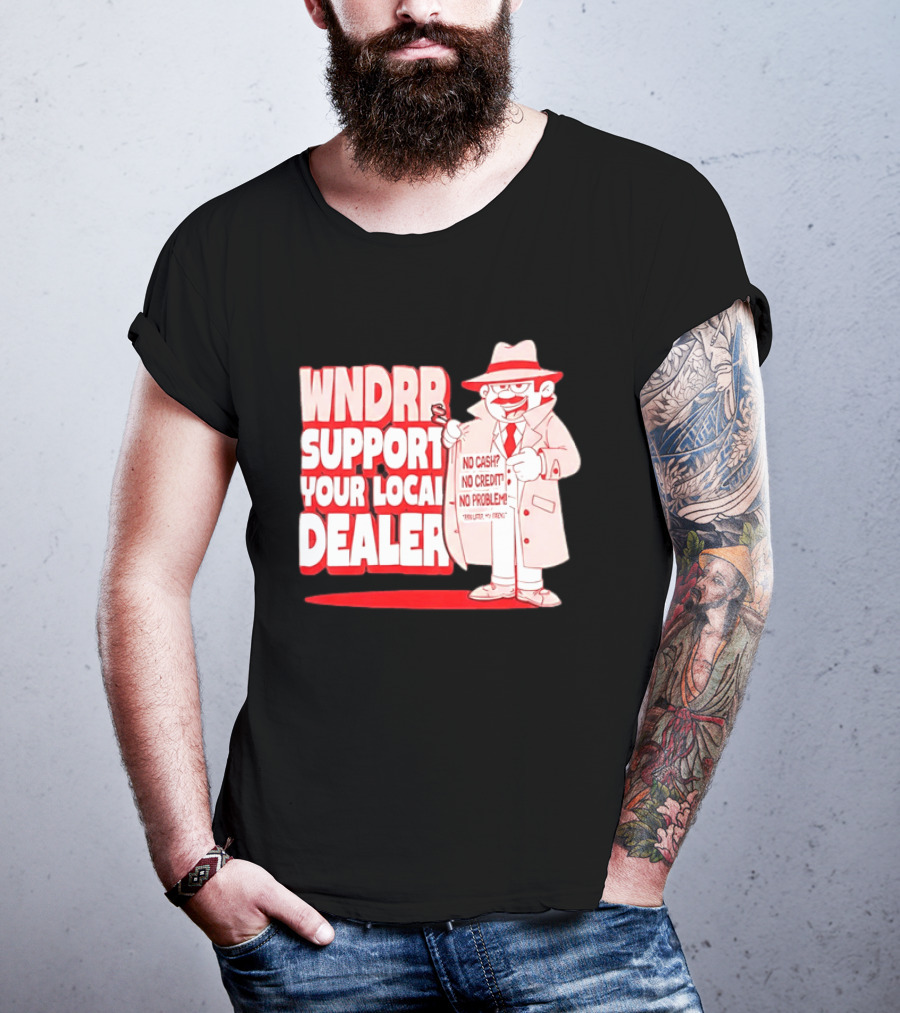 WNDPR Support Your Local Dealer No Cash No Credit No Problem T-Shirt