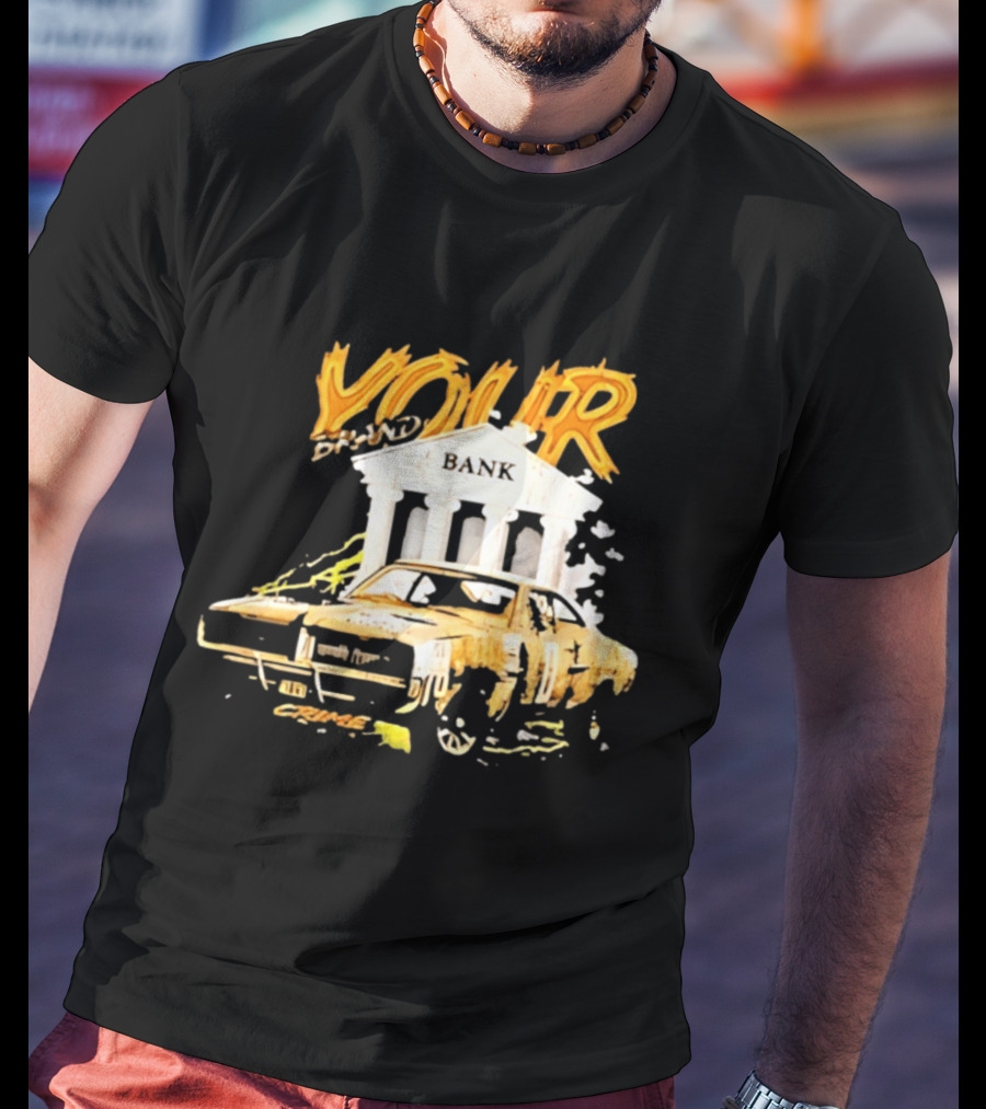 Your Brand Bank Crime Car Streetwear T-Shirt
