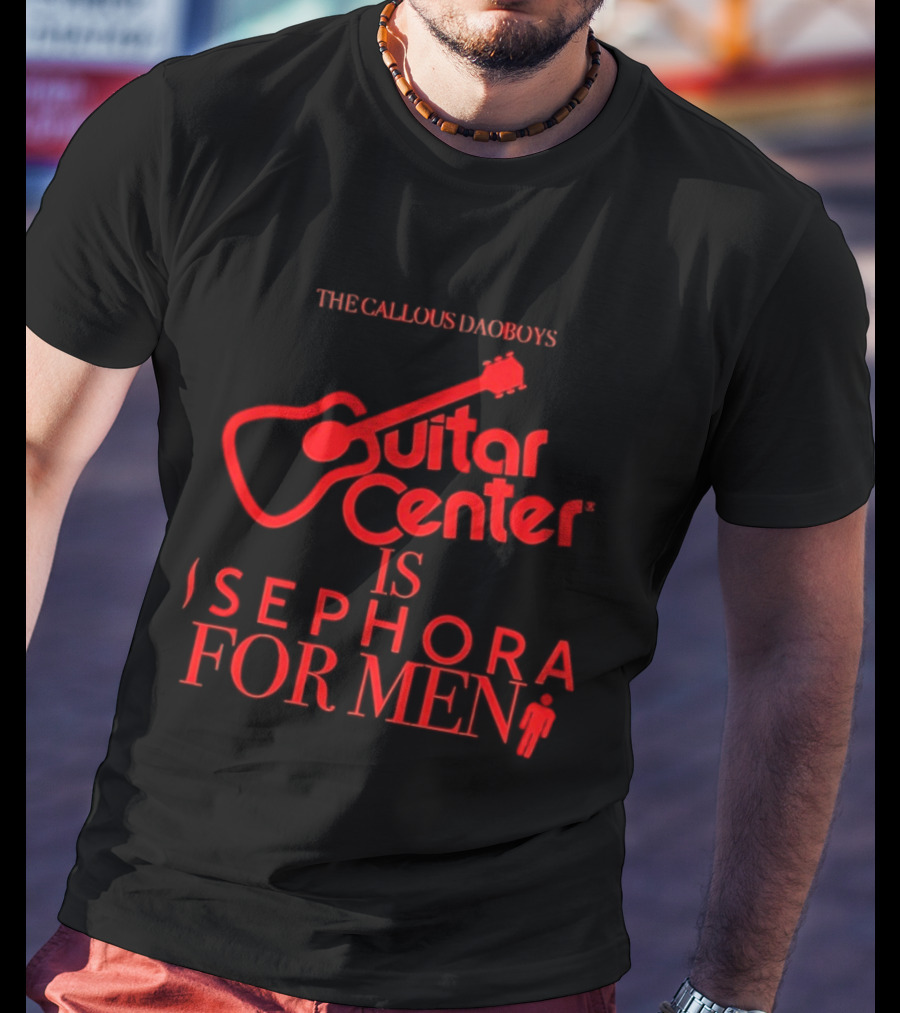 The Callous Daoboys Guitar Center Is Sephora For Men Reprint T-Shirt