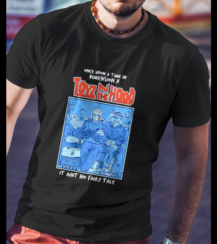 Once Upon A Time In Dimension X Toyz N The Hood It Ain't No Fairy Tale TMNT Mashup T-Shirt