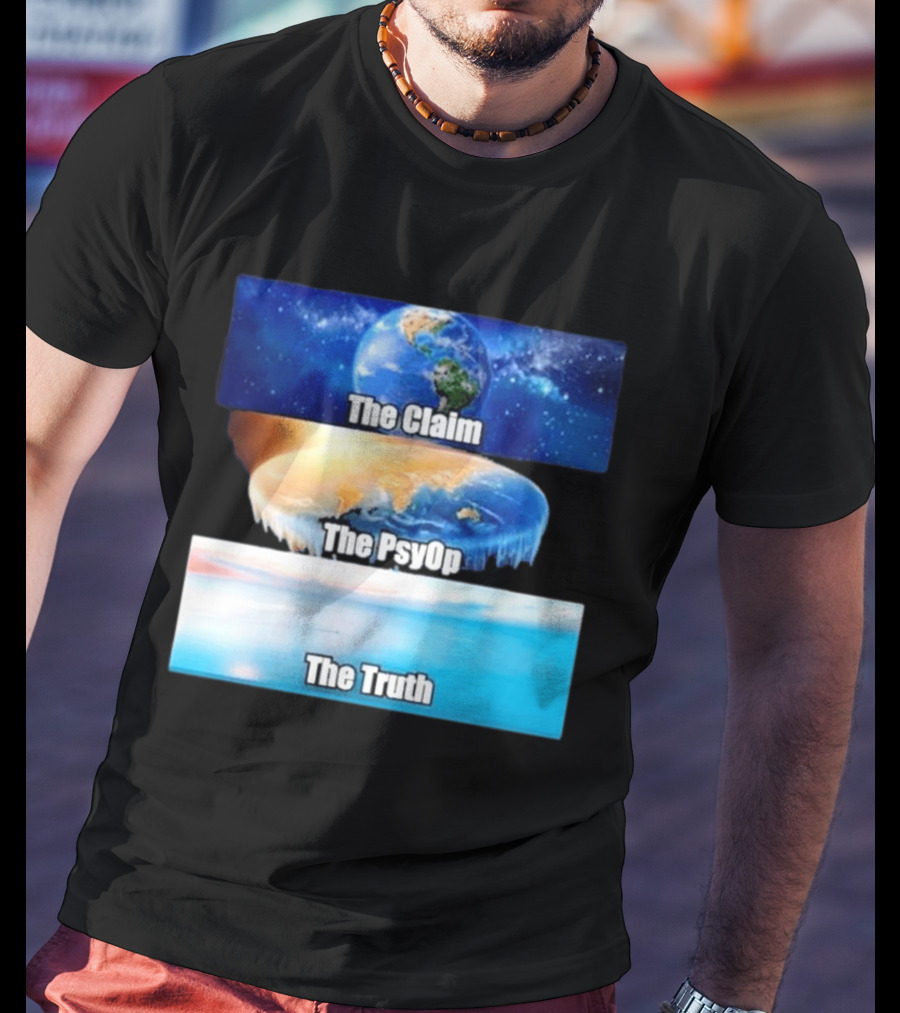 The Claim The Psyop The Truth Flat Earth Meme NASA Lies Terra Realm Firmament T-Shirt
