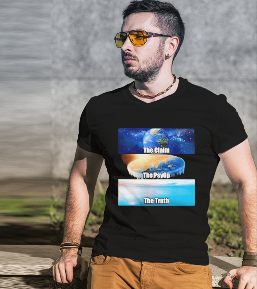 The Claim The Psyop The Truth Flat Earth Meme NASA Lies Terra Realm Firmament T-Shirt