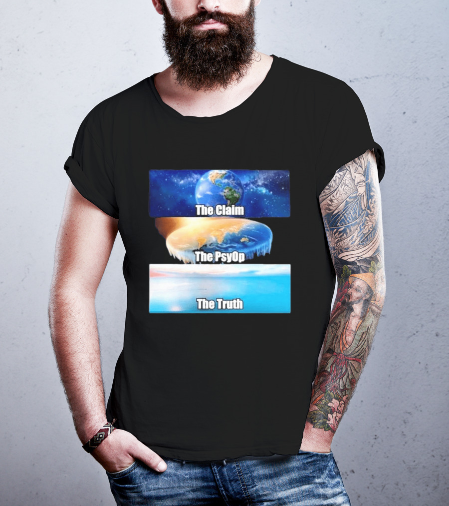 The Claim The Psyop The Truth Flat Earth Meme NASA Lies Terra Realm Firmament T-Shirt