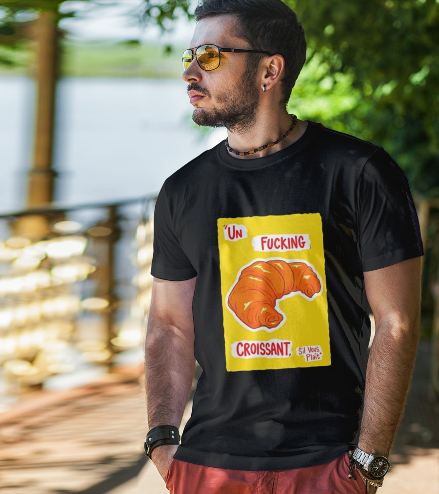 Un Fucking Croissant S'il Vous Plaît French Food Lover T-Shirt