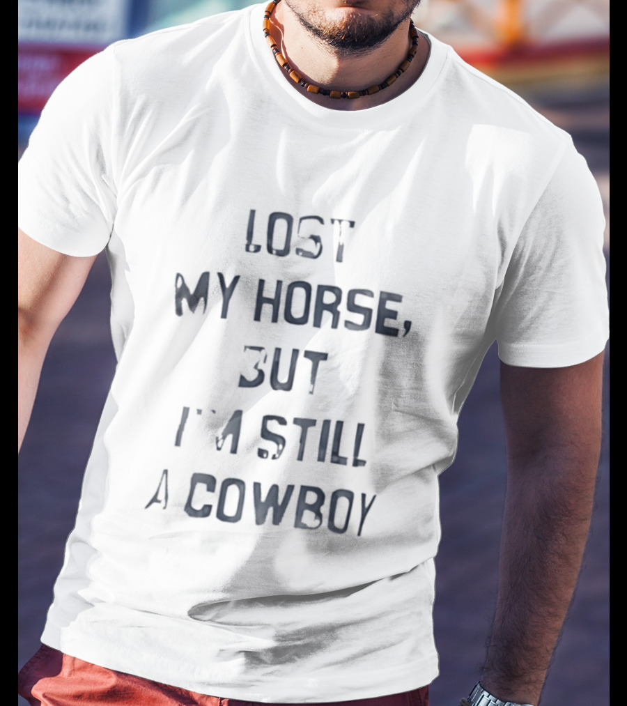 Lost My Horse But I'm Still A Cowboy Western T-Shirt