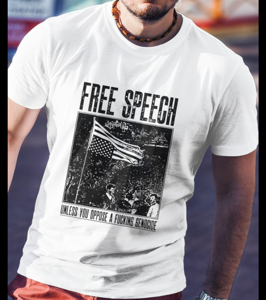 Free Speech Unless You Oppose A Fucking Genocide T-Shirt