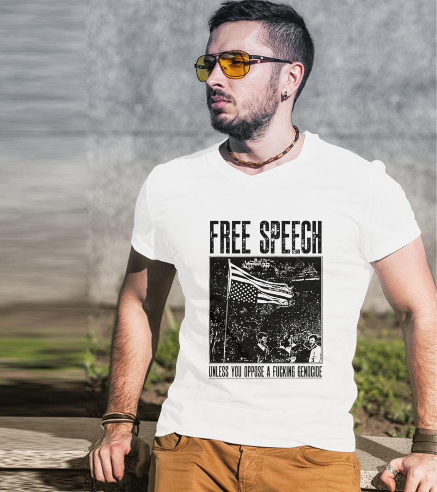 Free Speech Unless You Oppose A Fucking Genocide T-Shirt