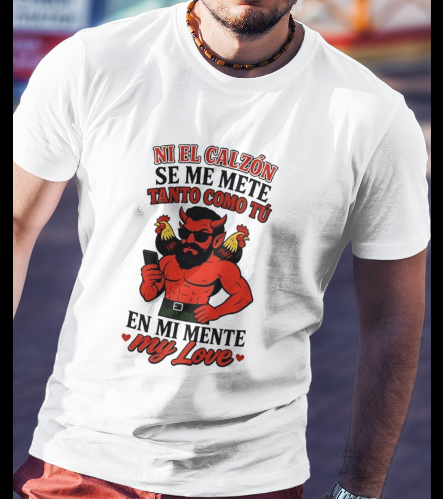 Ni El Calzón Se Me Mete Tanto Como Tú En Mi Mente My Love Demon Buff Chicken T-Shirt