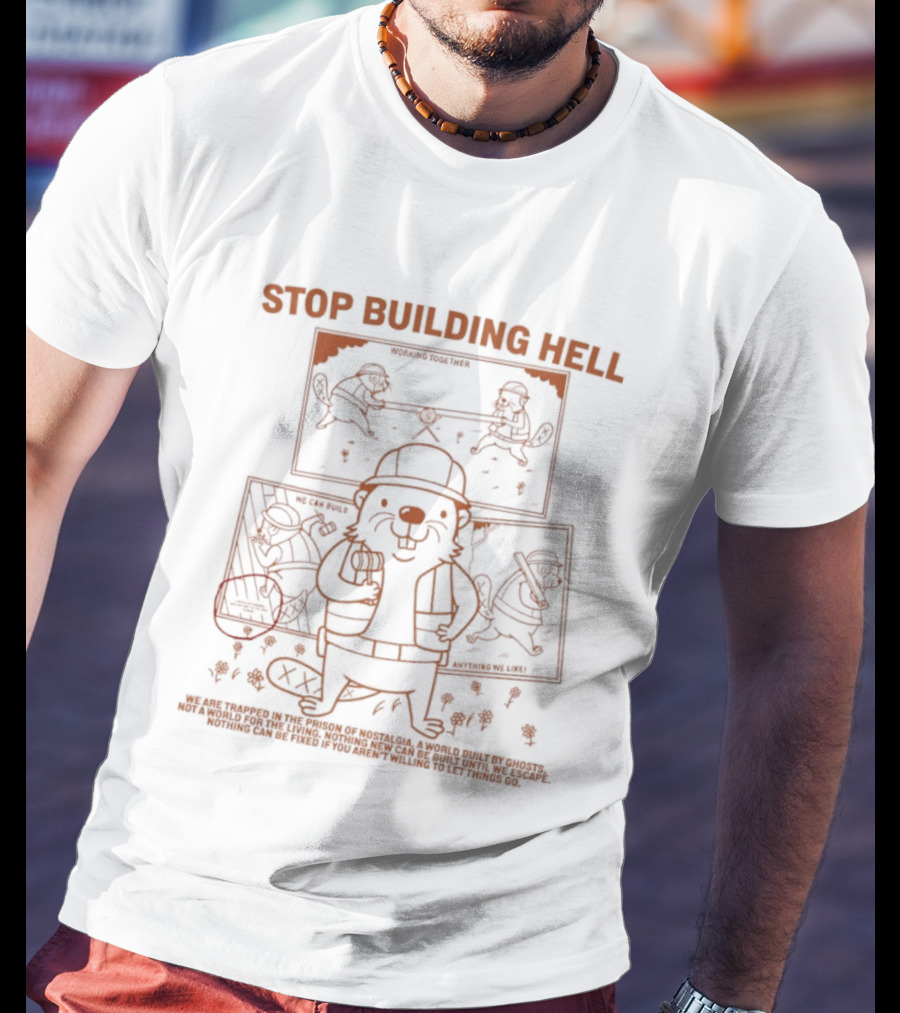 Stop Building Hell Beaver Construction Worker Cartoon T-Shirt