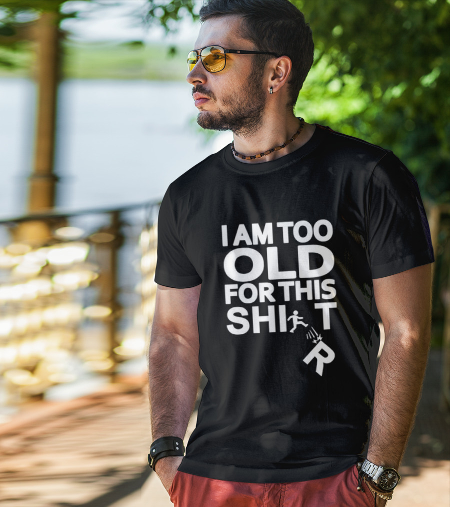 I Am Too Old For This Funny Running Stick Figure Humor T-Shirt