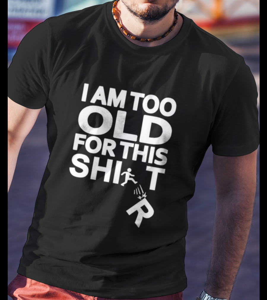 I Am Too Old For This Funny Running Stick Figure Humor T-Shirt