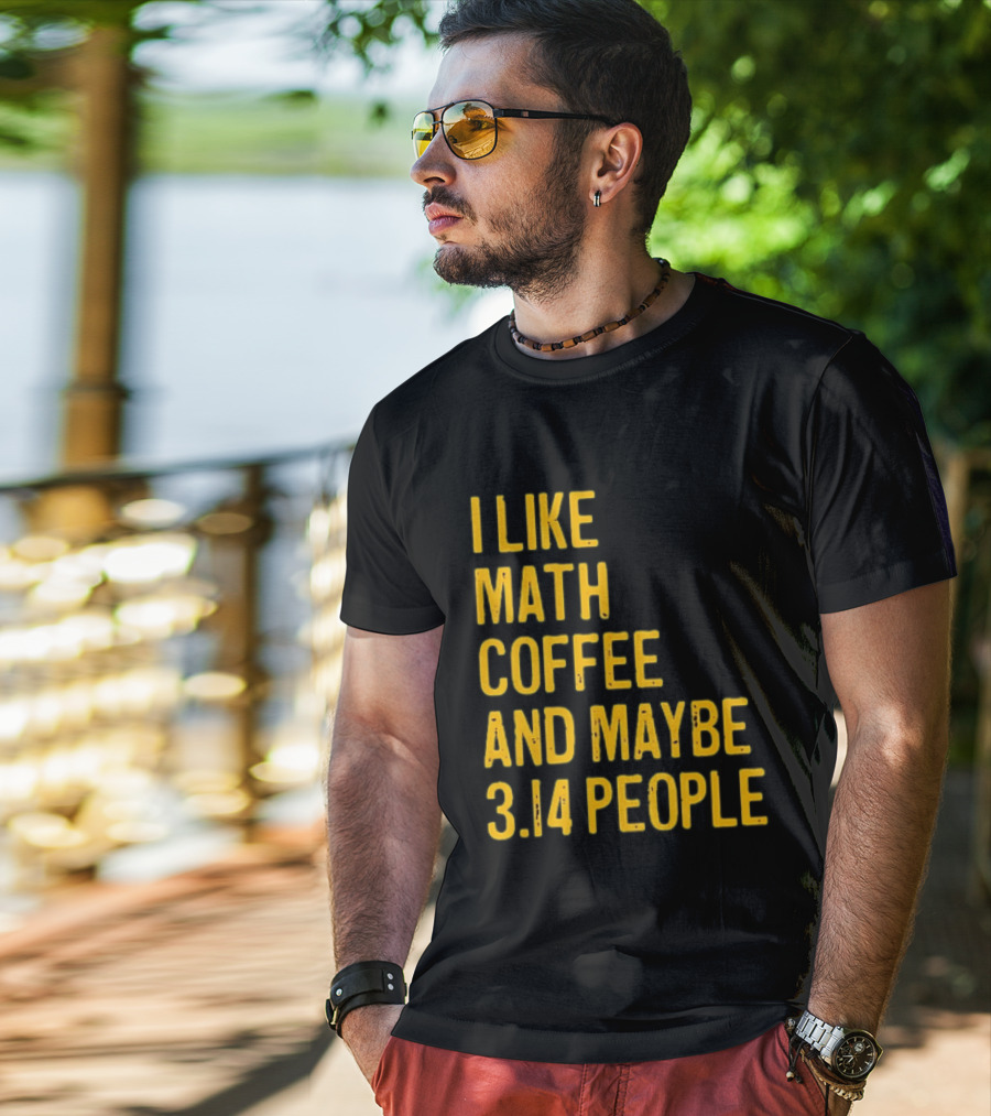 I Like Math Coffee And Maybe 3.14 People T-Shirt