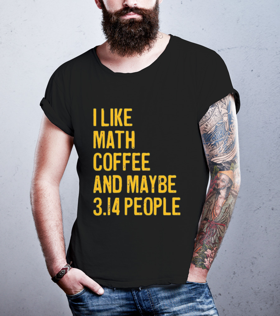 I Like Math Coffee And Maybe 3.14 People T-Shirt