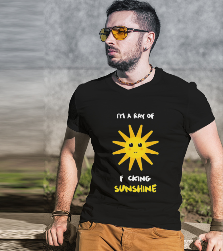 I'm A Ray Of F***ing Sunshine Cute Happy Sun Sarcastic T-Shirt