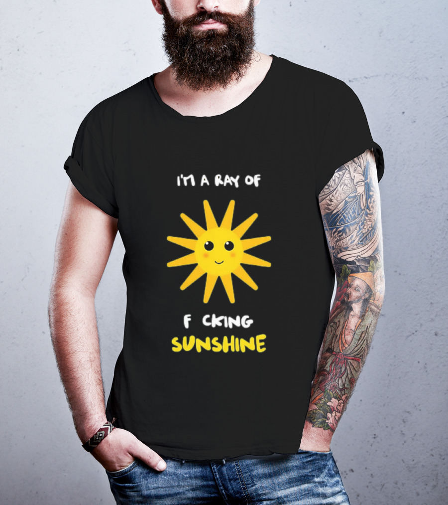I'm A Ray Of F***ing Sunshine Cute Happy Sun Sarcastic T-Shirt