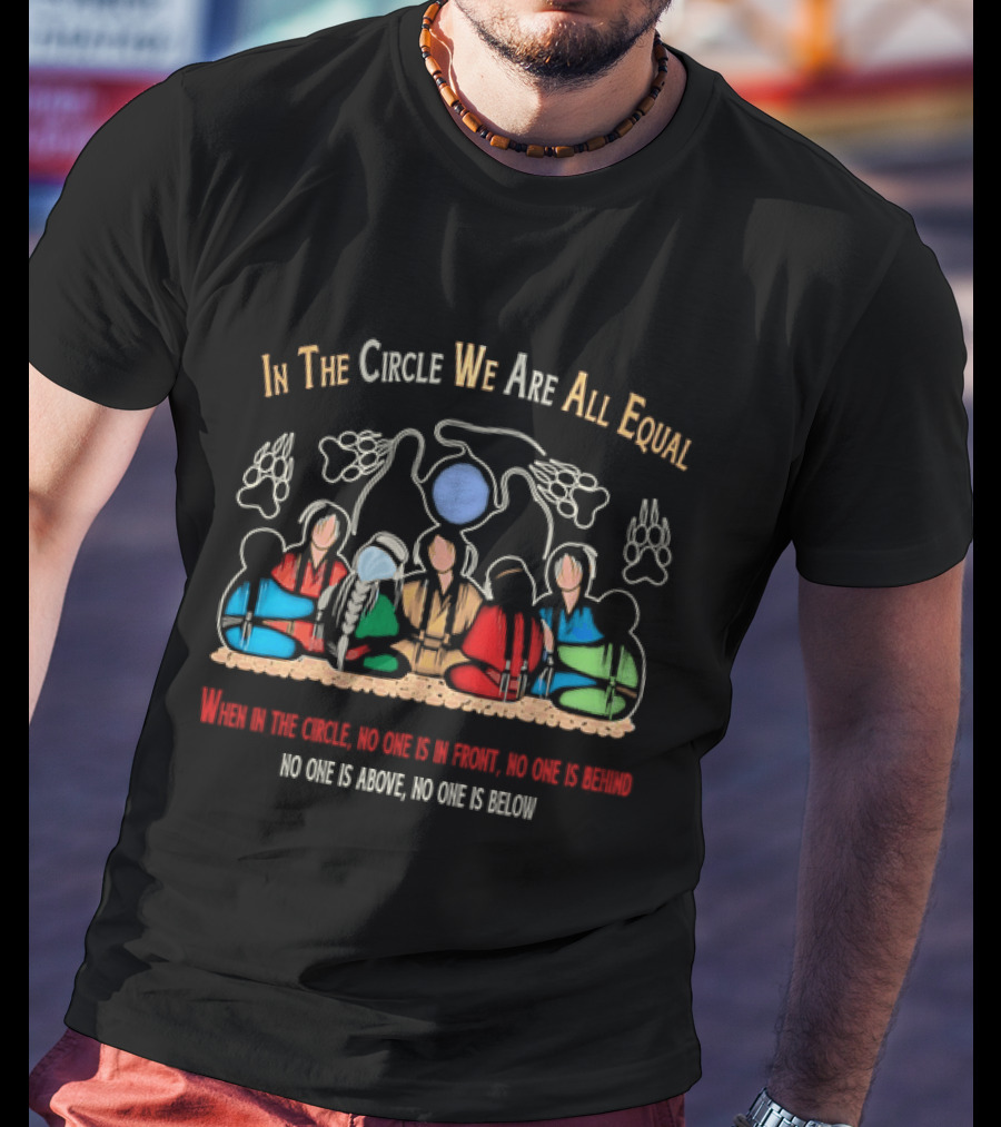 In The Circle We Are All Equal Native American No One Is Above No One Is Below T-Shirt