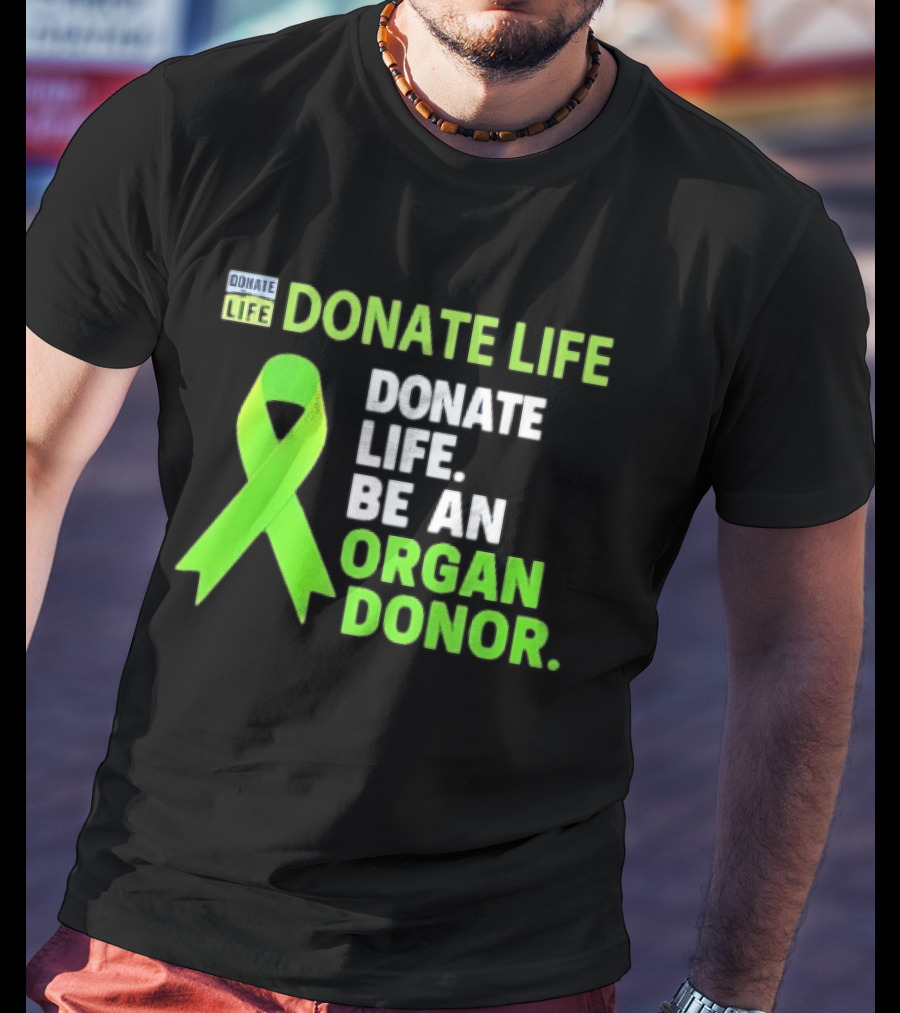 Donate Life Green Ribbon Be An Organ Donor Awareness T-Shirt
