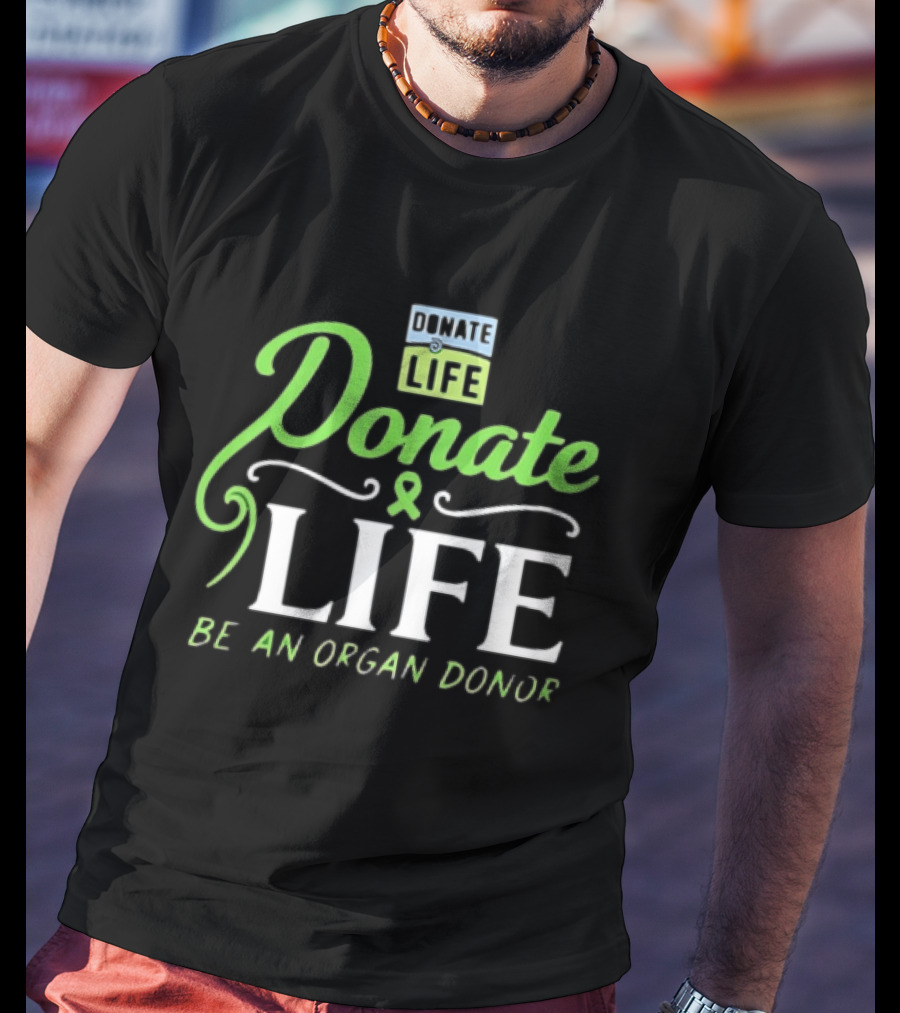 Donate Life Be An Organ Donor T-Shirt