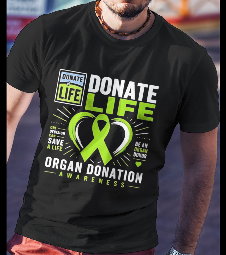 Donate Life One Decision Can Save A Life Organ Donation Awareness Be An Organ Donor T-Shirt