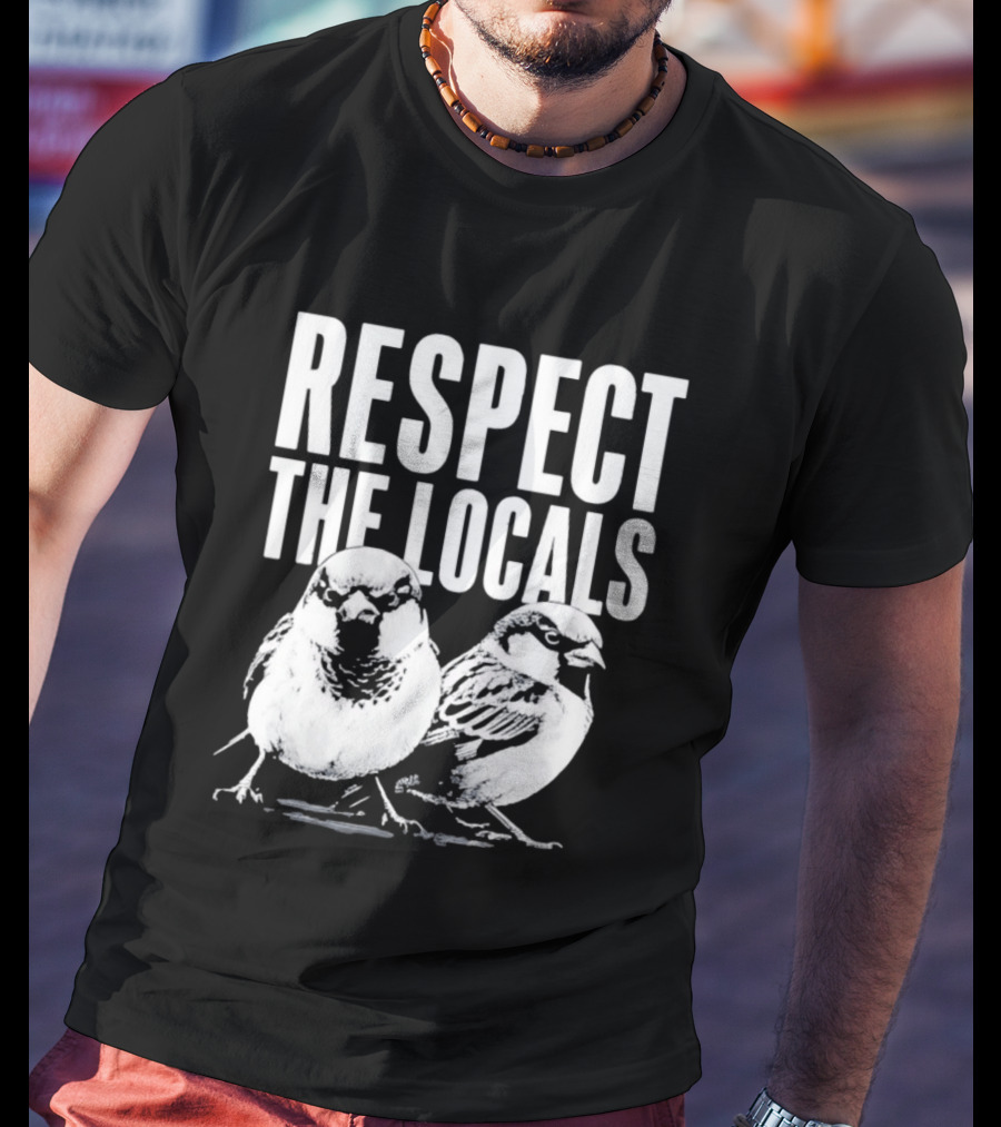 Respect The Locals Sparrow Bird Conservation Awareness T-Shirt