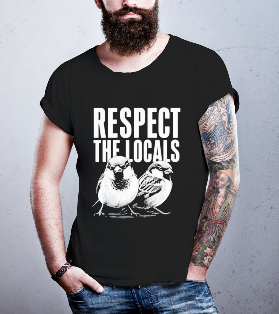 Respect The Locals Sparrow Bird Conservation Awareness T-Shirt