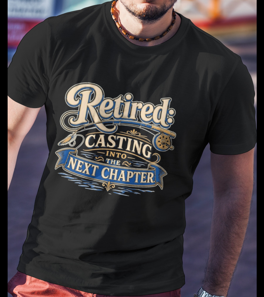 Retired Casting Into The Next Chapter Fishing Adventure T-Shirt