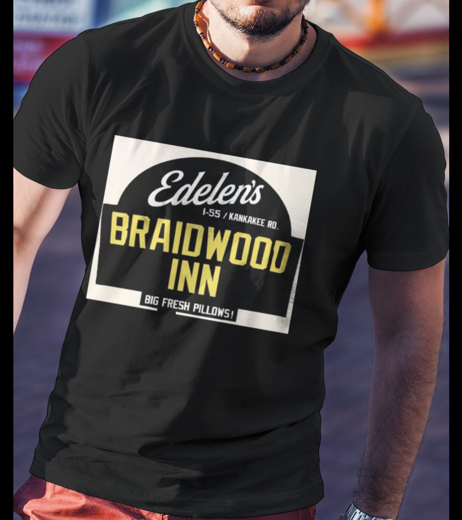 Edelen's Braidwood Inn I 55 Kankakee Rd Big Fresh Pillows T-Shirt