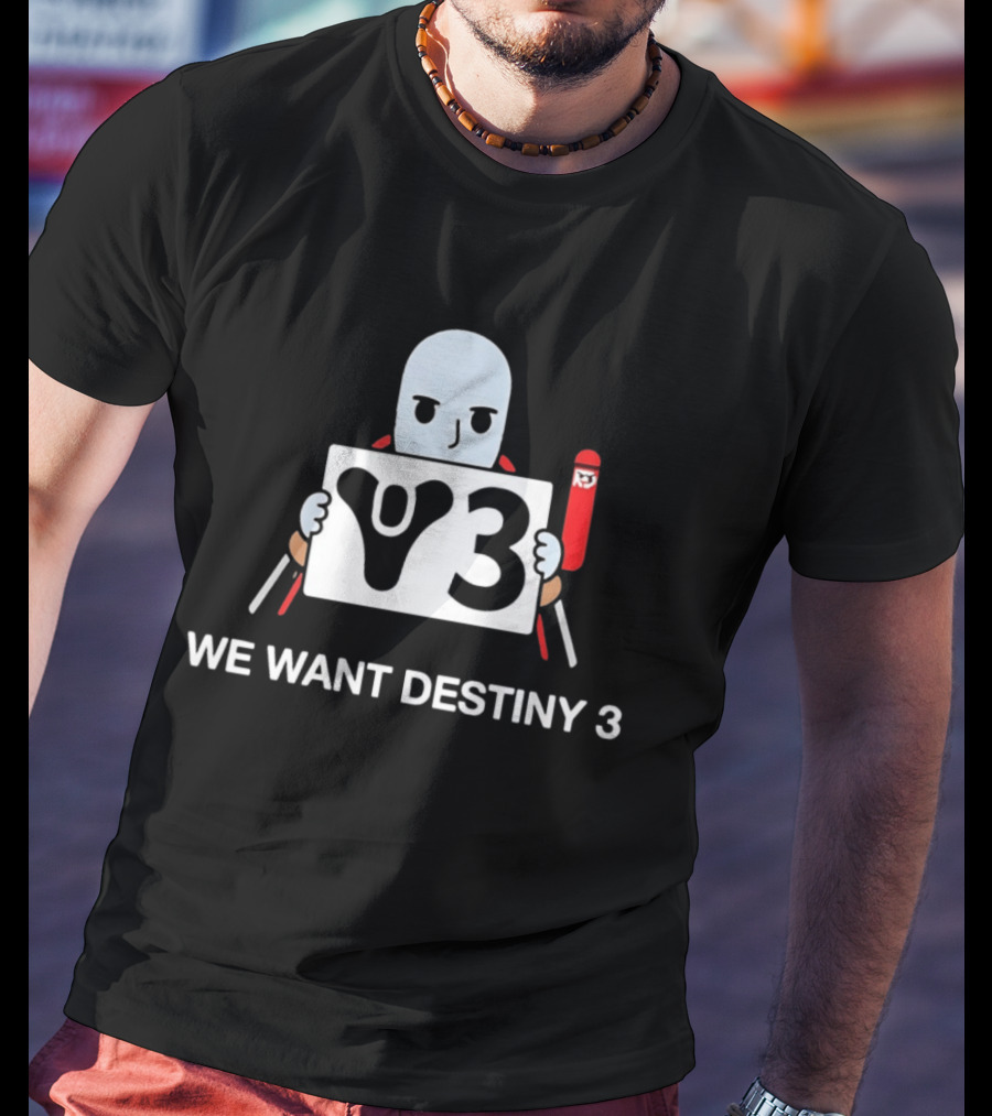 We Want Destiny 3 V3 Gaming Bungie Video Game T-Shirt