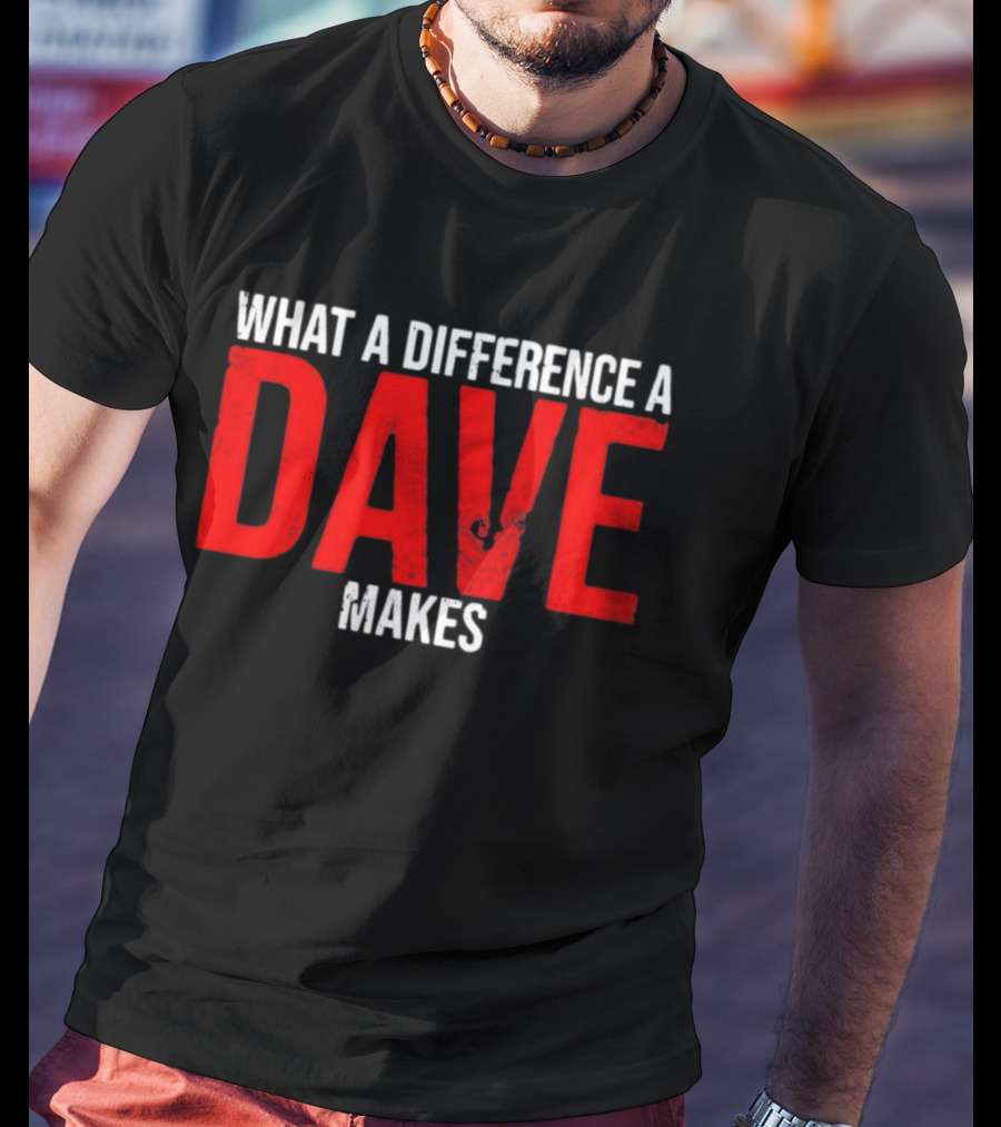What A Difference A Dave Makes Name Personalized Trending T-Shirt