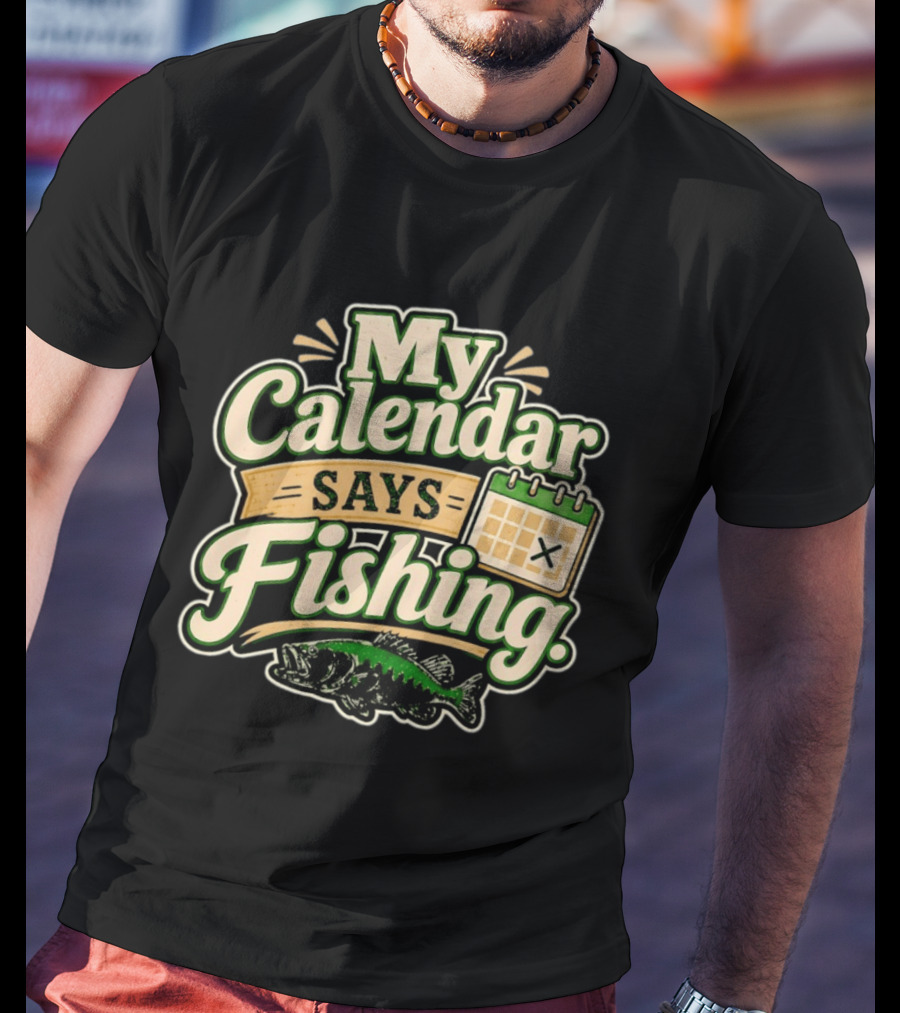My Calendar Says Fishing Fisherman Humor With Fish And Calendar T-Shirt
