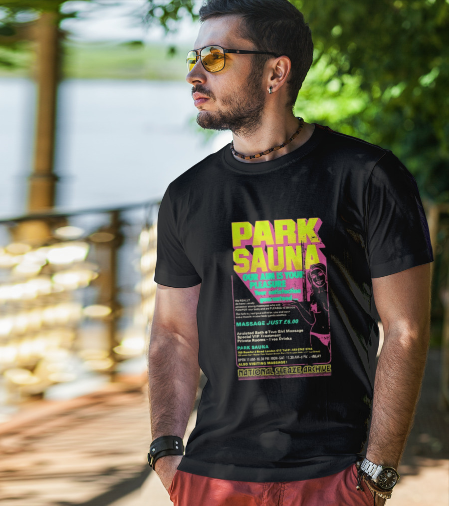 Park Sauna Our Aim Is Your Pleasure Satisfaction Guaranteed Massage Just £6 London Services Advertisement T-Shirt