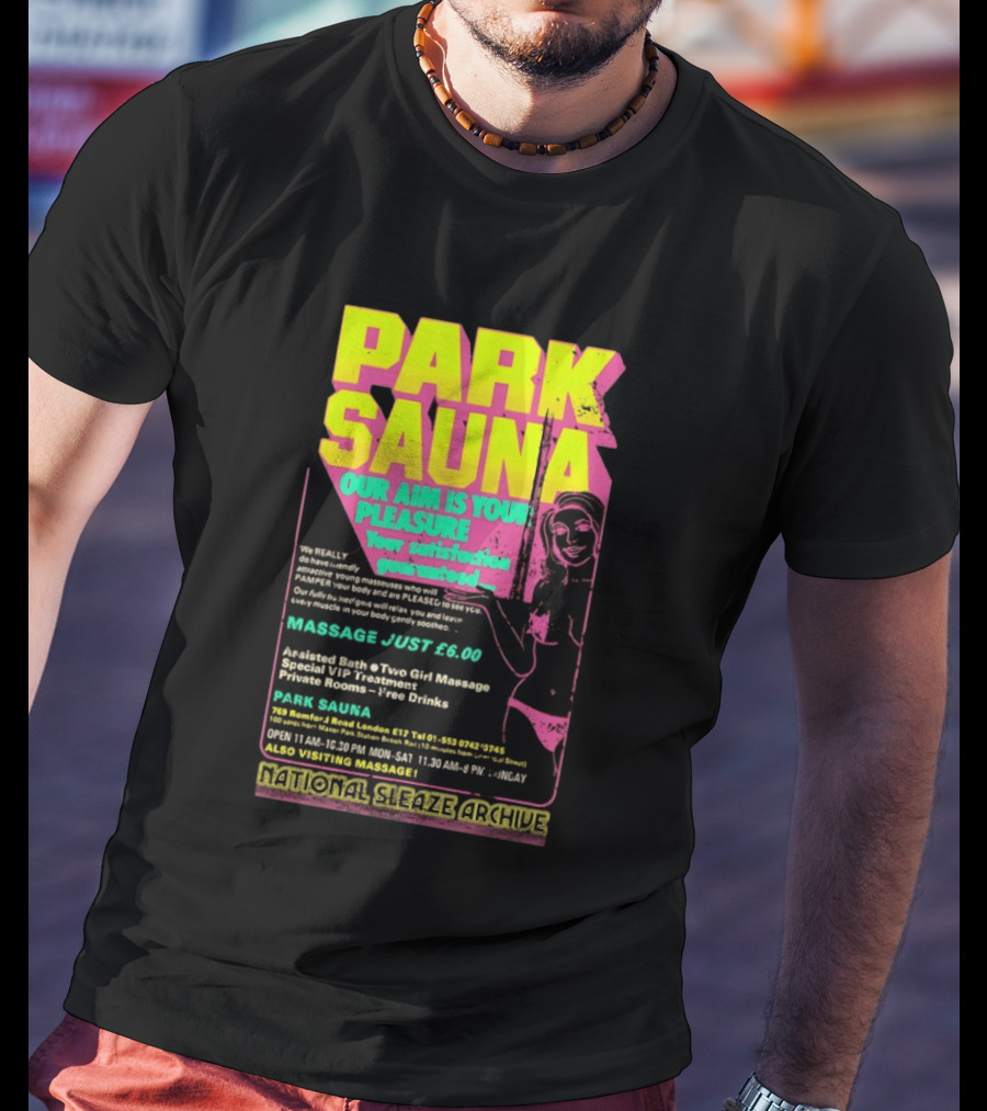 Park Sauna Our Aim Is Your Pleasure Satisfaction Guaranteed Massage Just £6 London Services Advertisement T-Shirt
