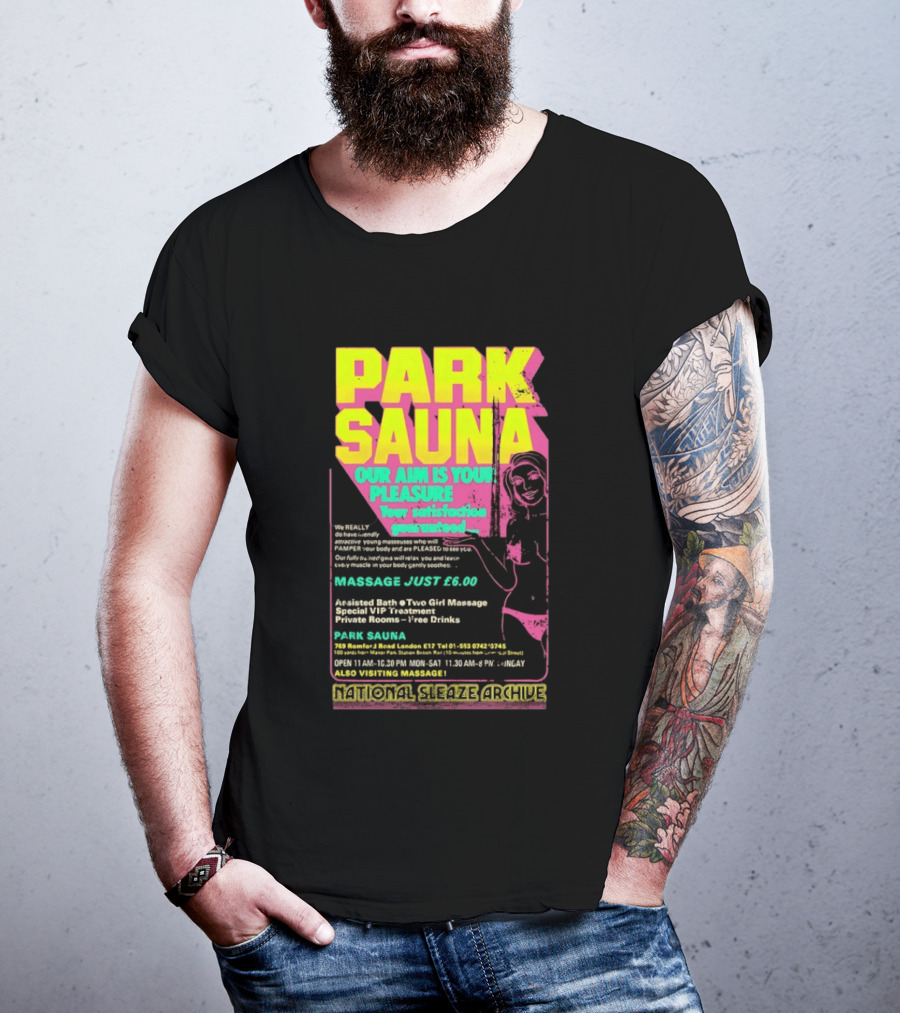 Park Sauna Our Aim Is Your Pleasure Satisfaction Guaranteed Massage Just £6 London Services Advertisement T-Shirt