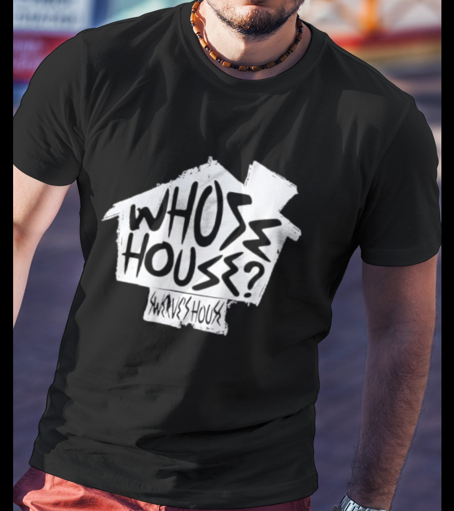 Swerve's Whose House Iconic Phrase Embodied T-Shirt