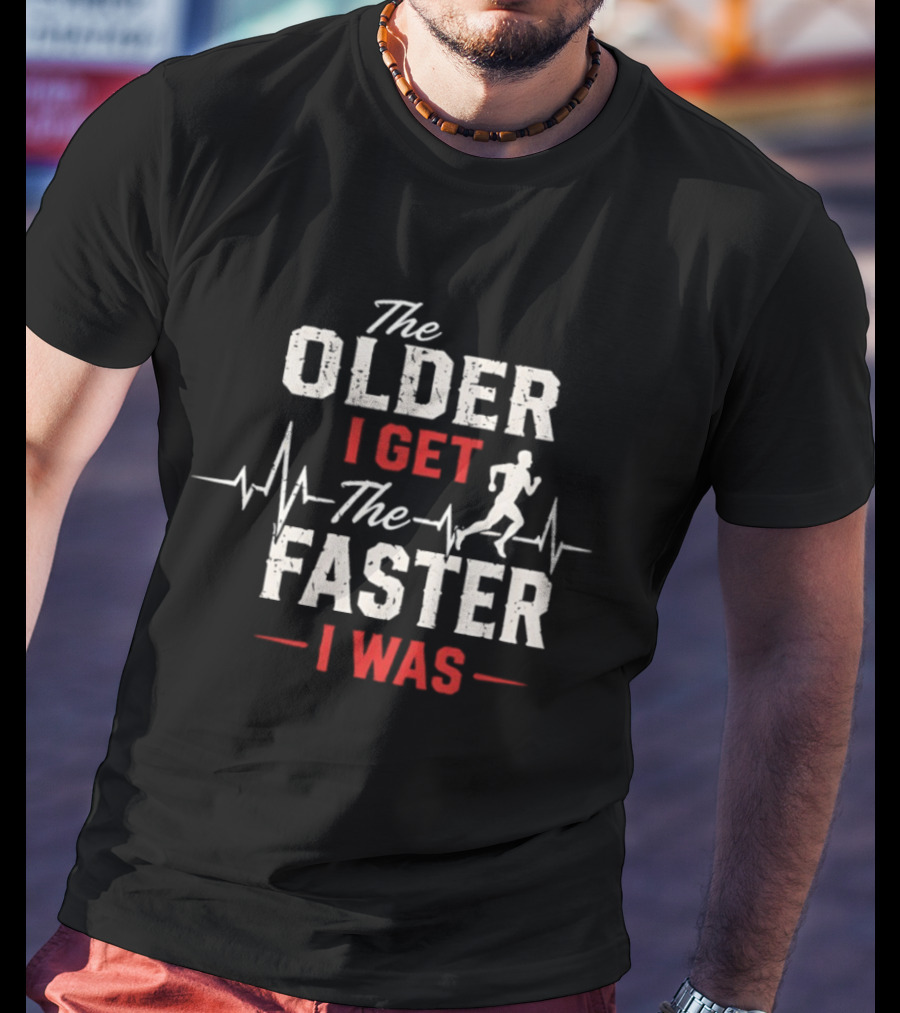 The Older I Get The Faster I Was Runner With Heartbeat And Running T-Shirt
