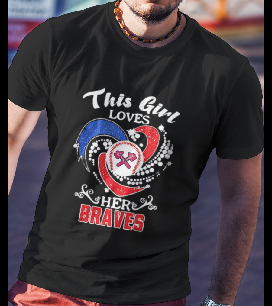 This Girl Loves Her Atlanta Braves Baseball T-Shirt