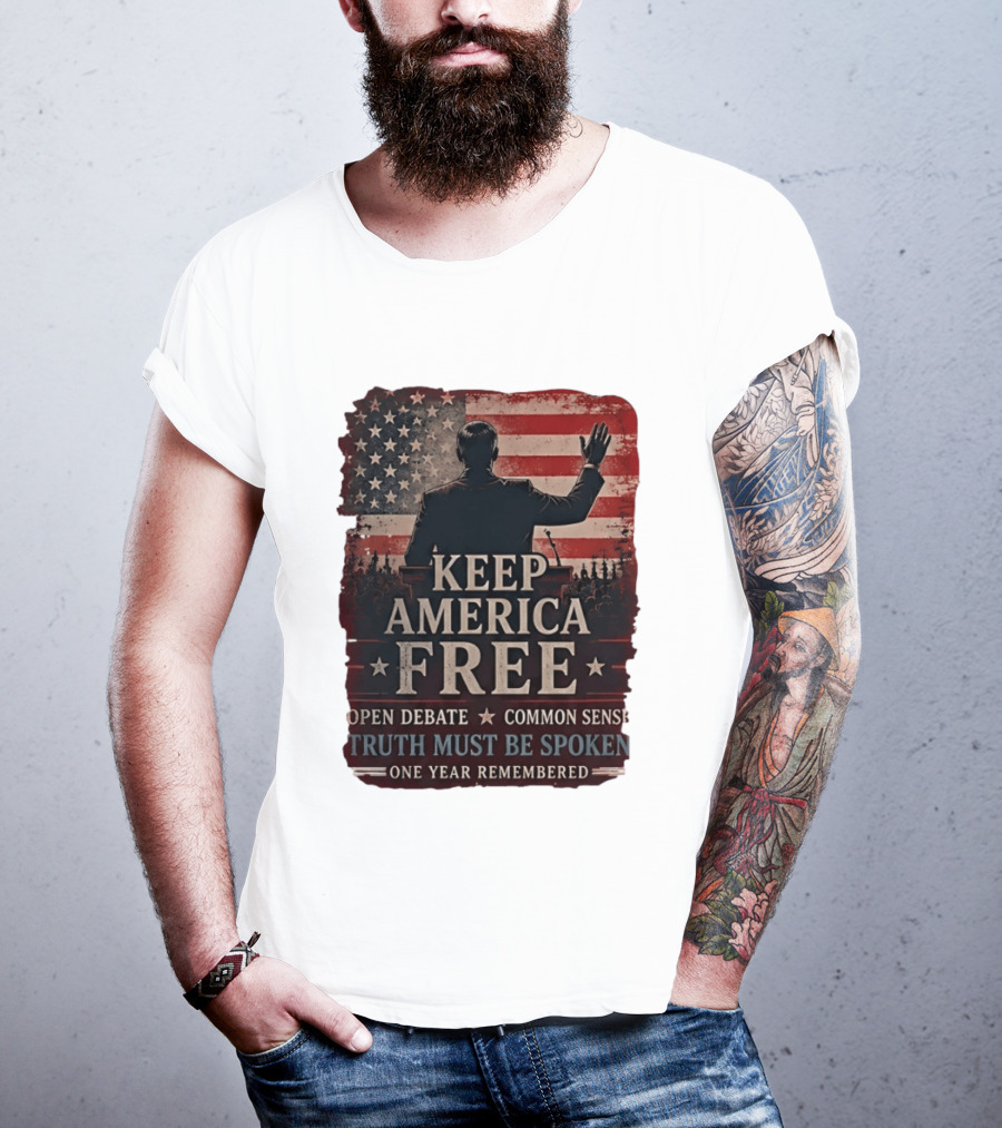 Keep America Free Truth Must Be Spoken Open Debate Common Sense One Year Remembered T-Shirt