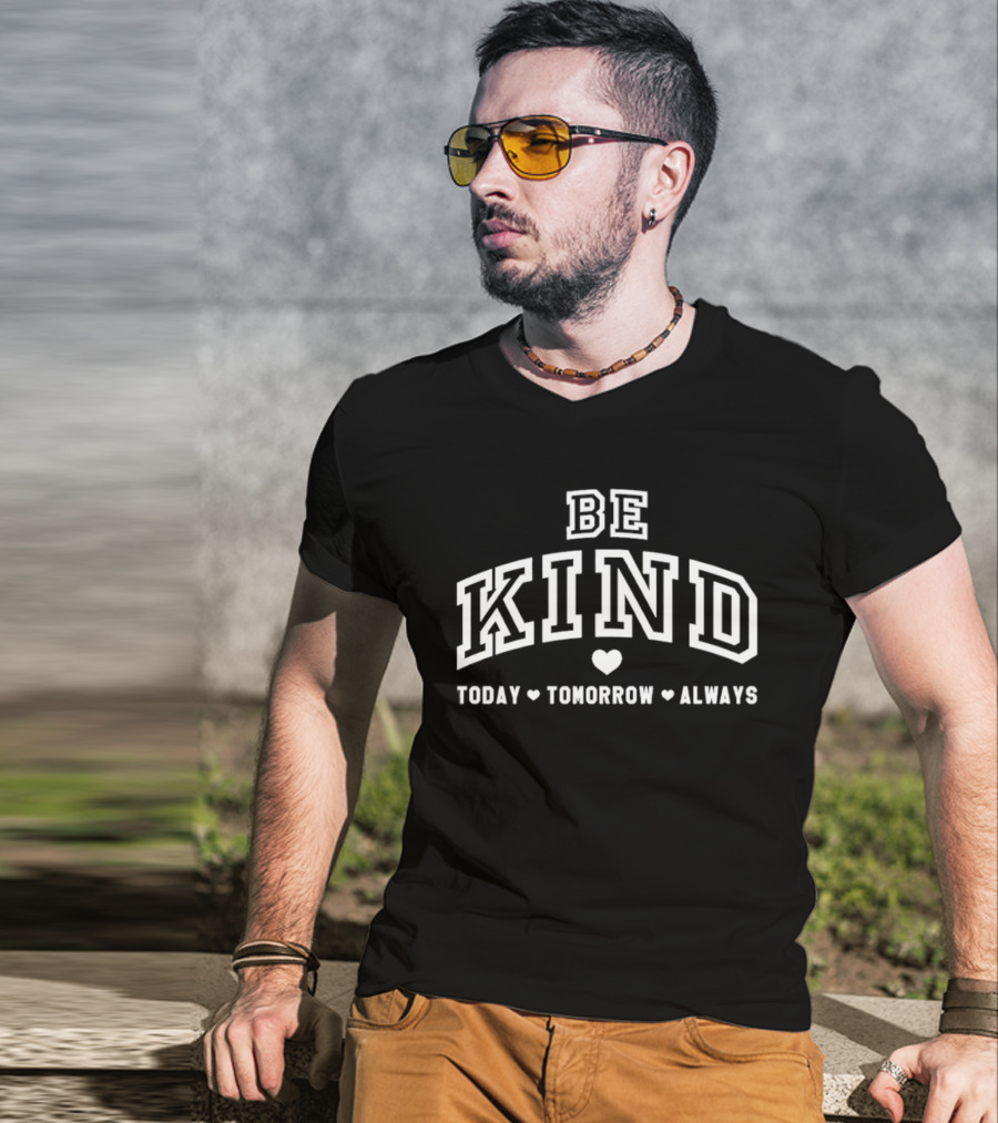 Be Kind Today Tomorrow Always Heart Motif Positive Message T-Shirt