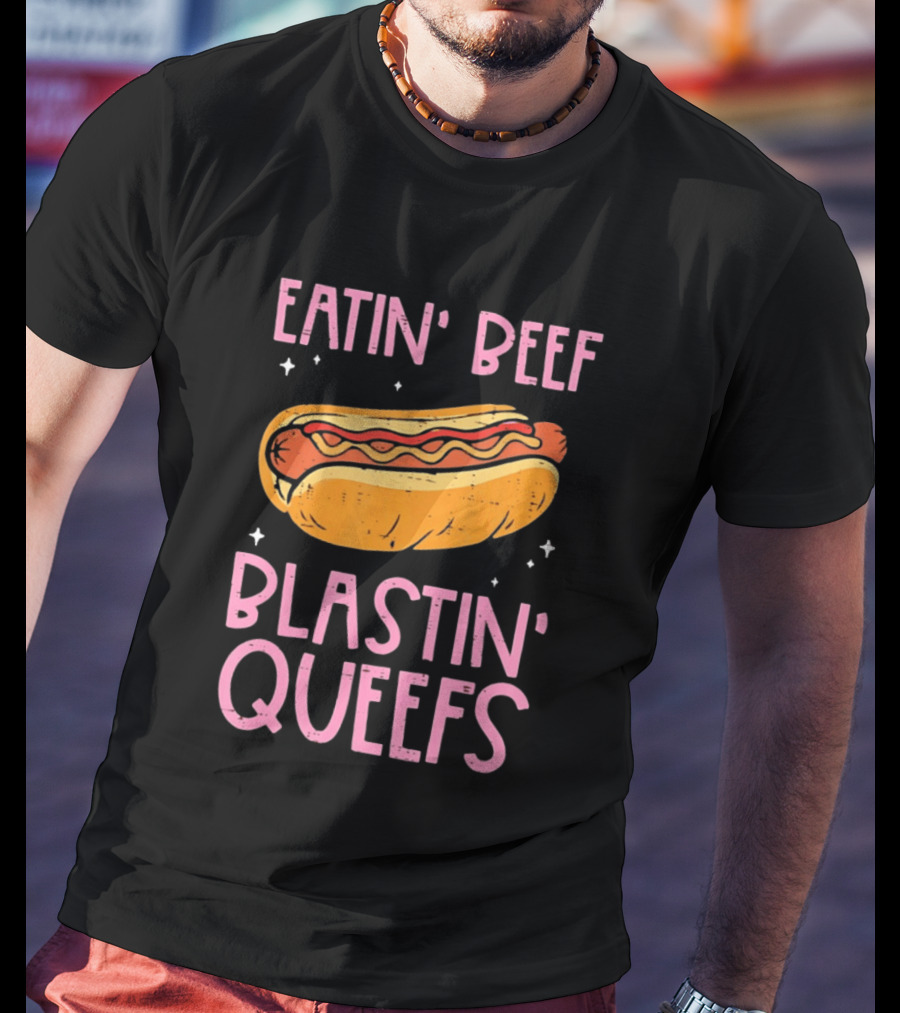 Eatin' Beef Blastin' Queefs Hot Dog Fun Humor T-Shirt