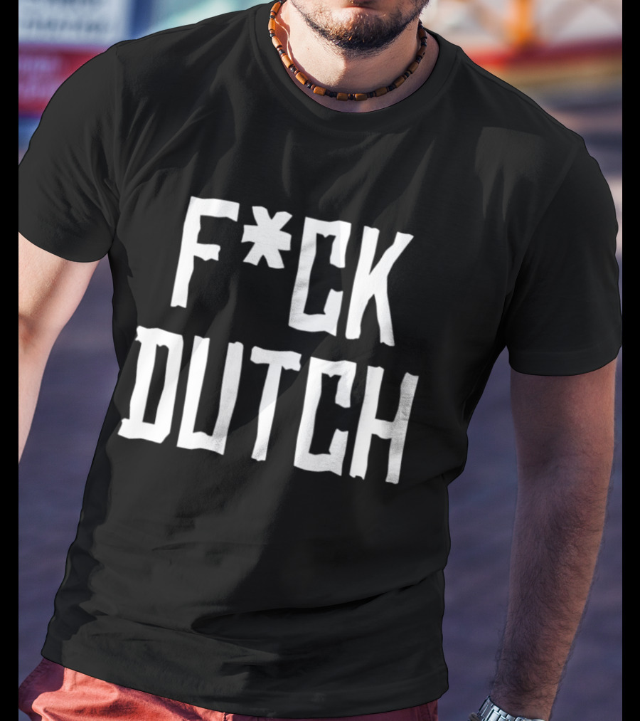 F’ck Dutch Offensive T-Shirt