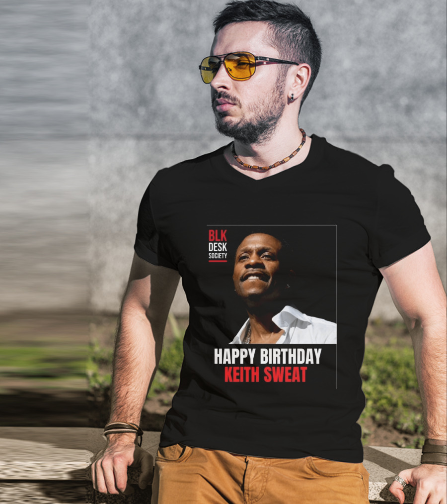 Happy Birthday Keith Sweat BLK Desk Society Celebration T-Shirt