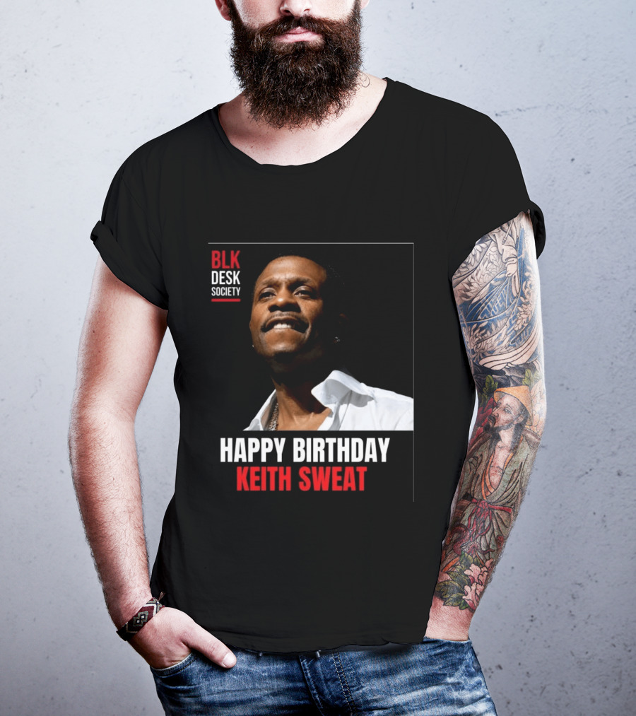 Happy Birthday Keith Sweat BLK Desk Society Celebration T-Shirt