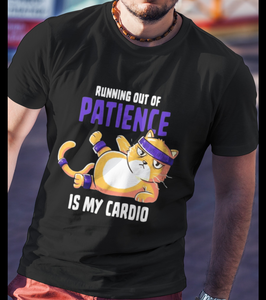 Running Out Of Patience Is My Cardio Cat Workout Humor T-Shirt