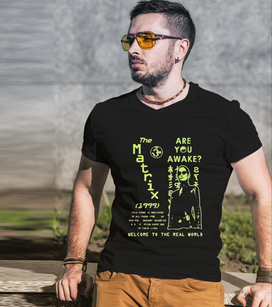 The Matrix 1999 Are You Awake Welcome To The Real World Acknowledge Resistance Every Day T-Shirt