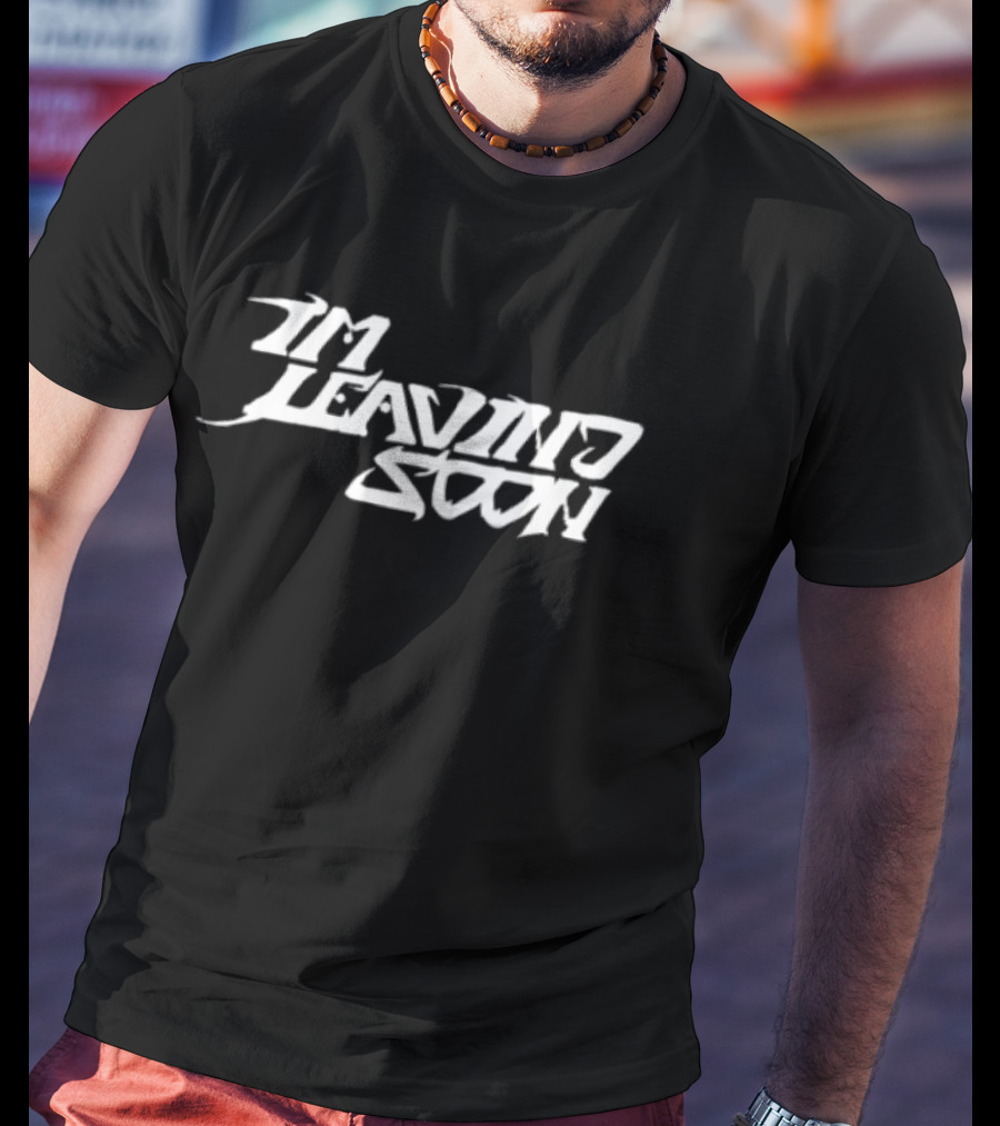 Token Merchandise Store I'm Leaving Soon T-Shirt