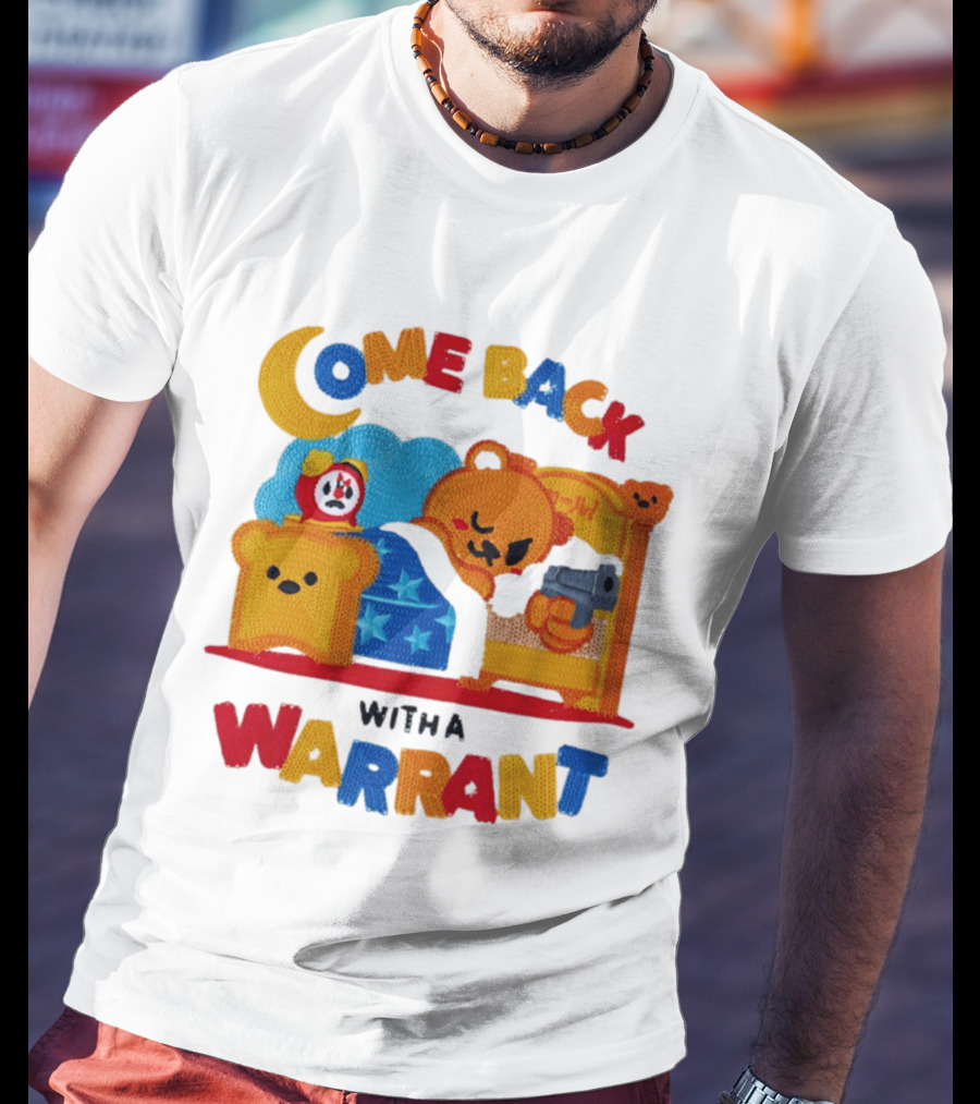 Come Back With A Warrant Bear Bedroom Embroidery T-Shirt