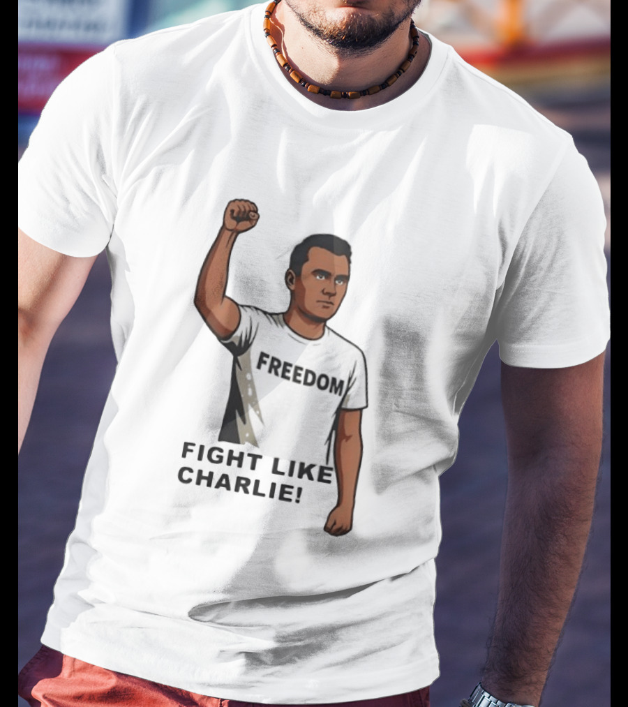 Fist Raised Freedom Fight Like Charlie T-Shirt