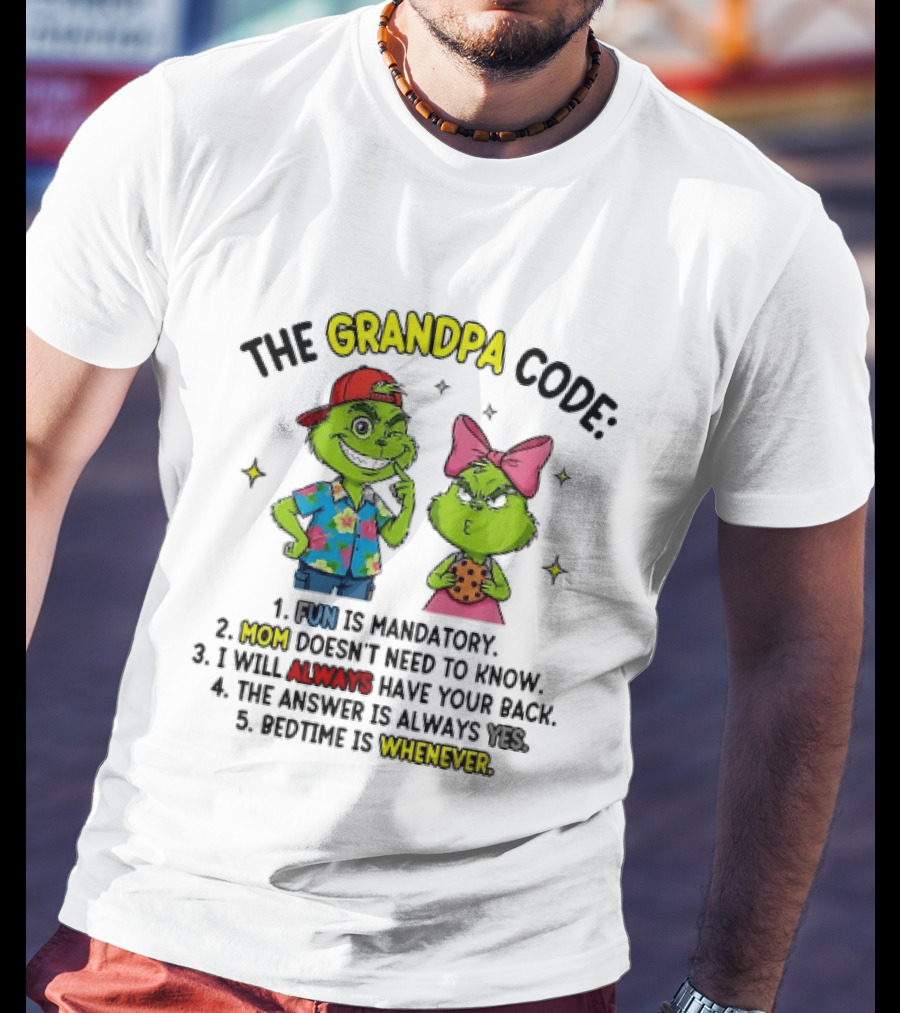 The Grandpa Code Fun Is Mandatory Mom Doesn't Need To Know Always Have Your Back The Answer Is Always Yes Bedtime Is Whenever T-Shirt